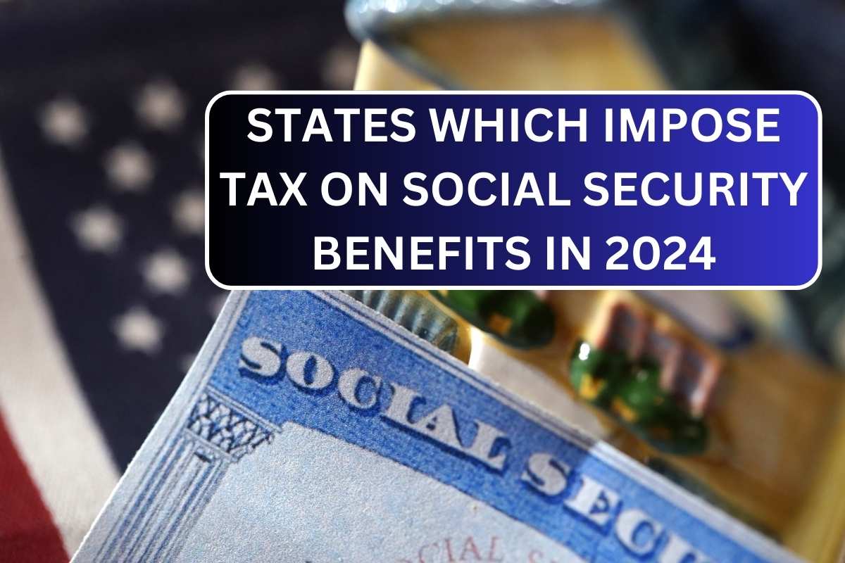 List Of States Which Impose Tax On Social Security In 2024 Know