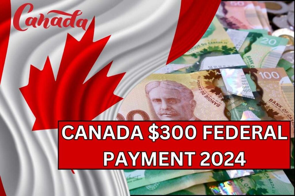 $300 Canada Federal Payment 2024