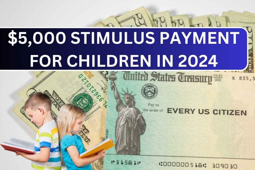 $5,000 Stimulus Payment 2024 For Childrens, Check Payment Date