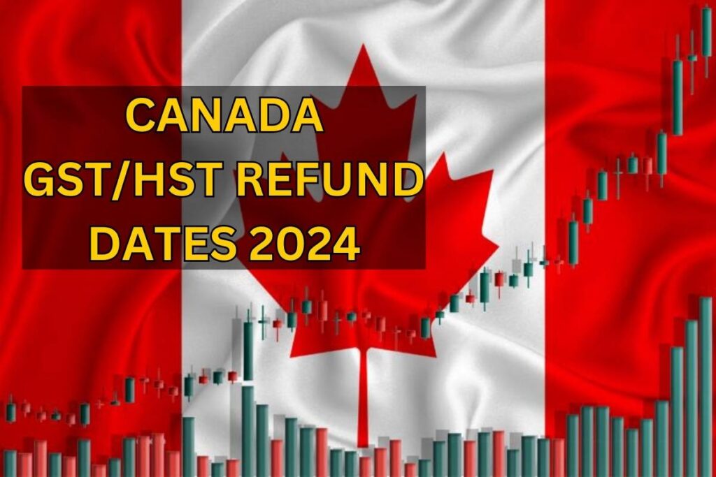 Canada GST/HST Refund Dates 2024 Check Refund Amount & Date Of Payment