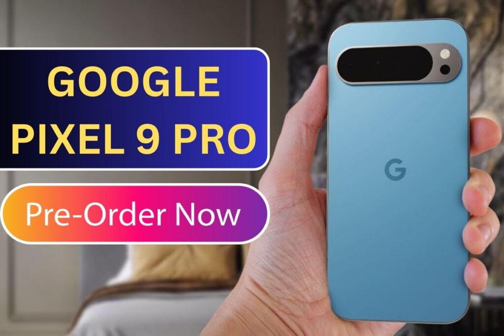 Google Pixel 9 Pro Pre-Order Started, Price, Colors, Specs