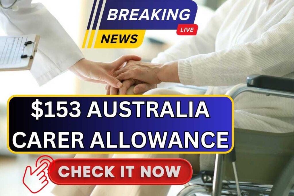 $153 Australia Carer Allowance 2024