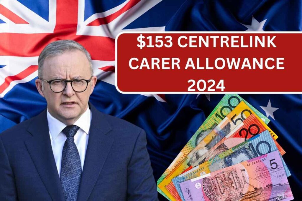 $153 Centrelink Carer Allowance 2024, Know Eligibility