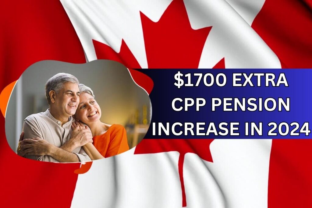 $1700 Extra CPP Pension Increase In 2024 By CRA