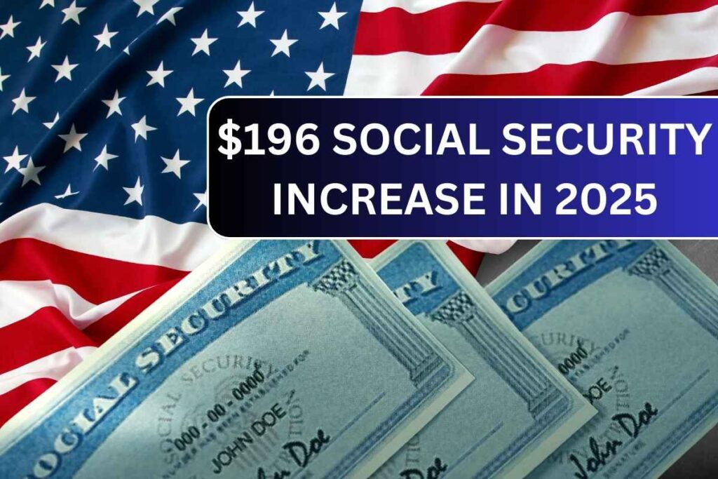 $196 Social Security Increase In 2025 –Information you may need