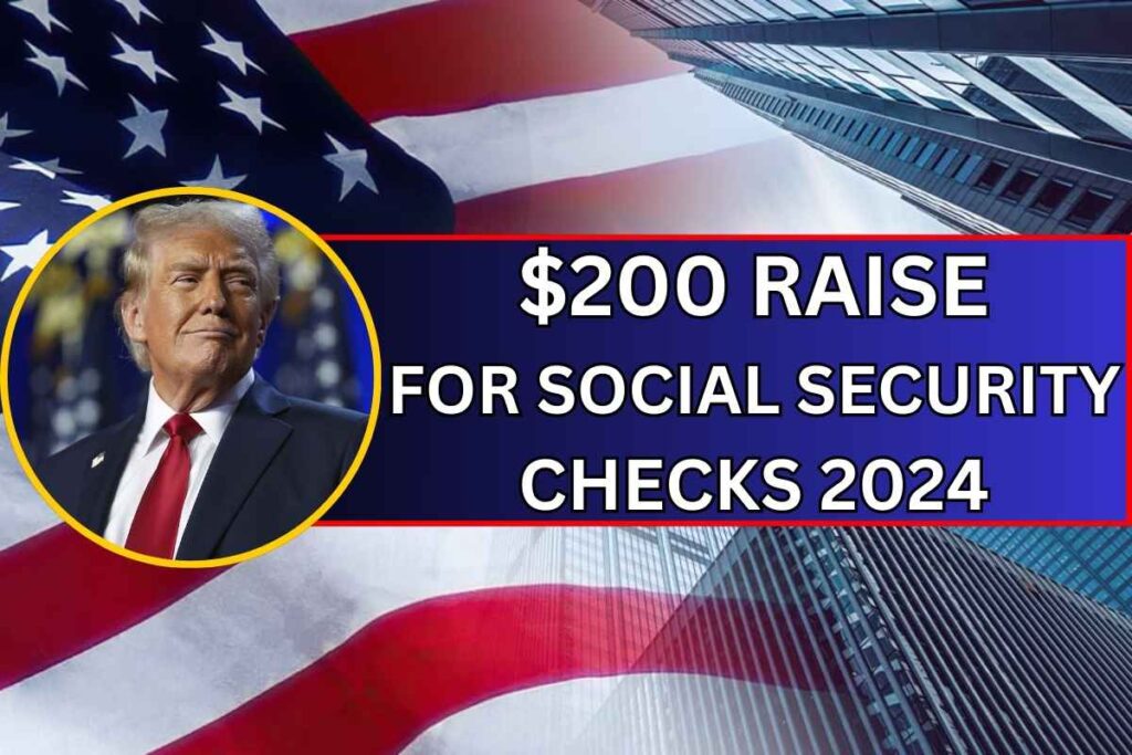 $200 Raise For Social Security Checks 2024