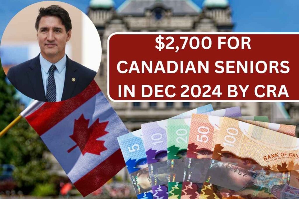 $2,700 For Canadian Seniors In Dec 2024 By CRA