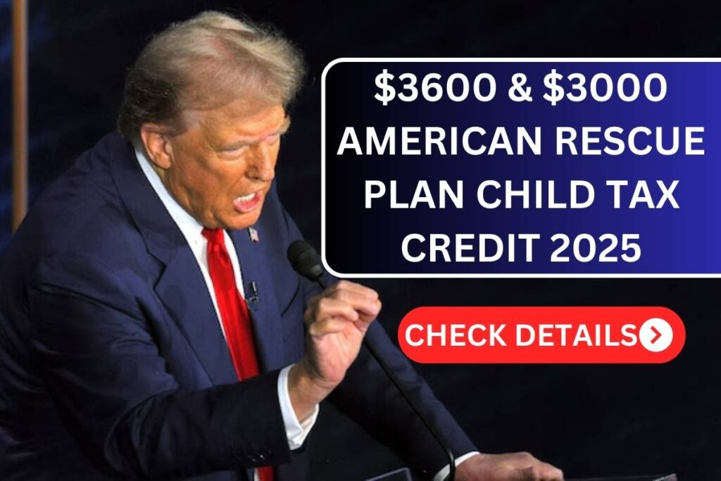 $3600 & $3000 American Rescue Plan Child Tax Credit 2025: Check Eligibility, Facts Check