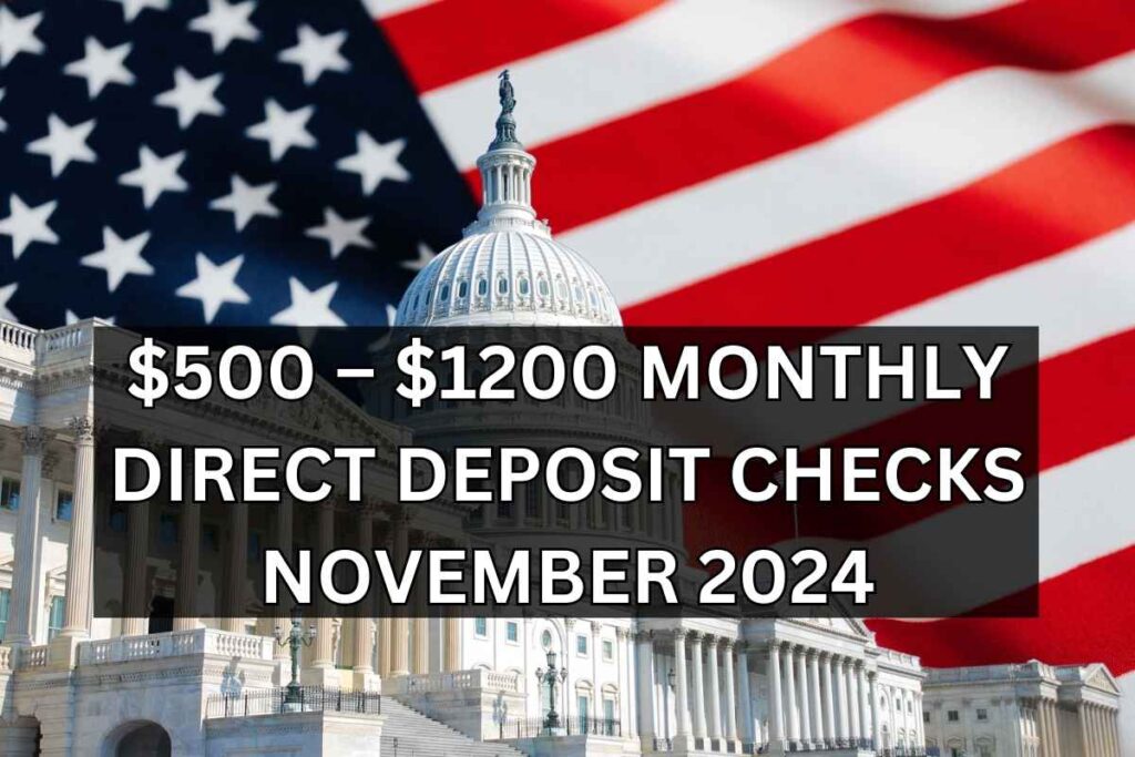 $500 – $1200 Monthly Direct Deposit Checks November 2024