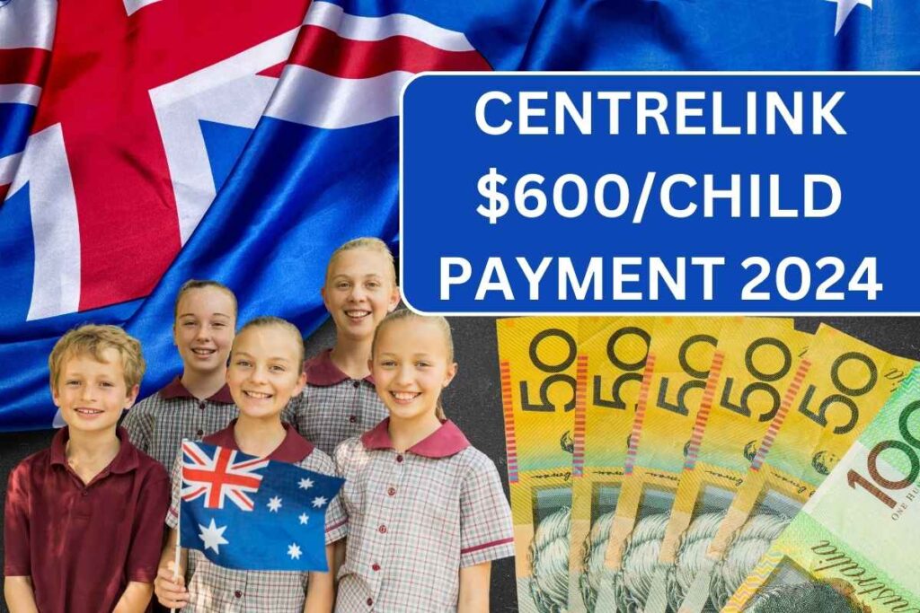 Centrelink $600/Child Payment 2024 Date - Know Eligibility & Payout Dates