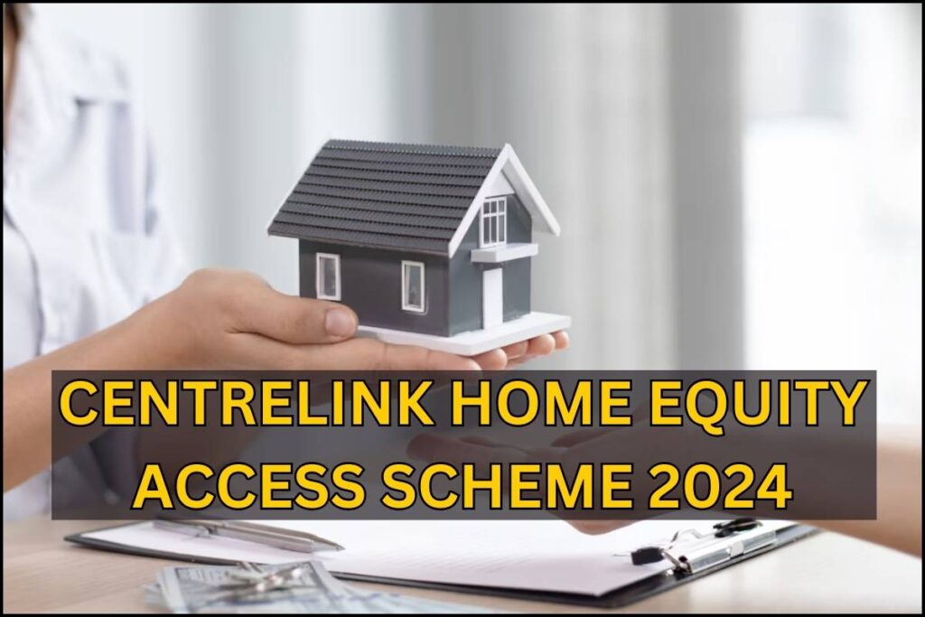 Centrelink ⁠Home Equity Access Scheme 2024: Check Eligibility and Amount