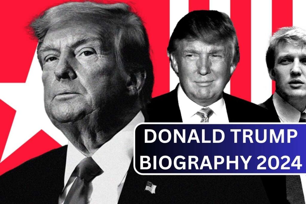 Donald Trump Biography 2024 Personal Life, Family, Net Worth, Business