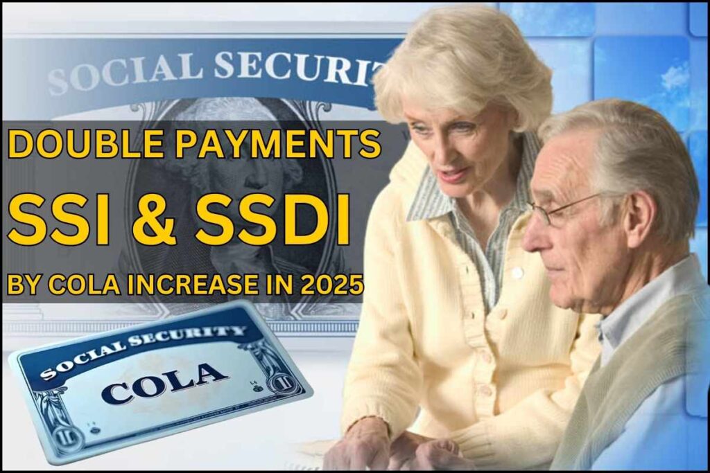 Double Payments For SSI & SSDI By COLA Increase In 2025