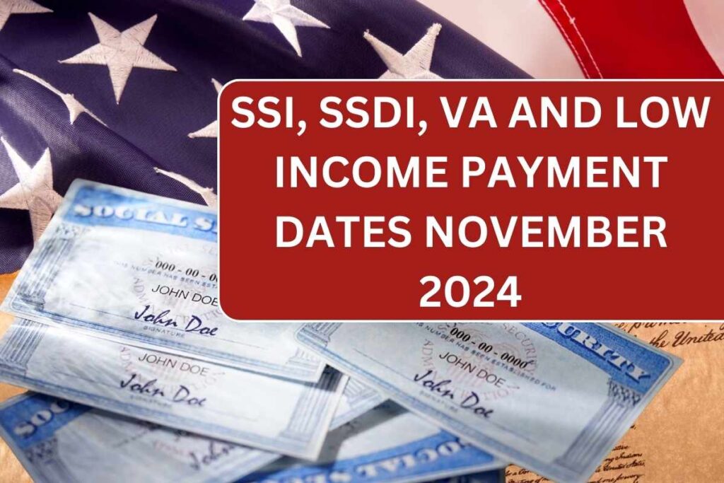 Exact Payment Dates For SSI, SSDI, VA and Low Income Benefits In November 2024