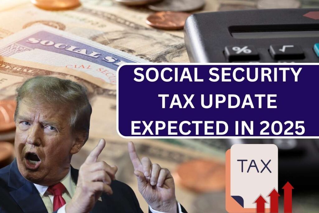 Social Security Tax Update Expected In 2025