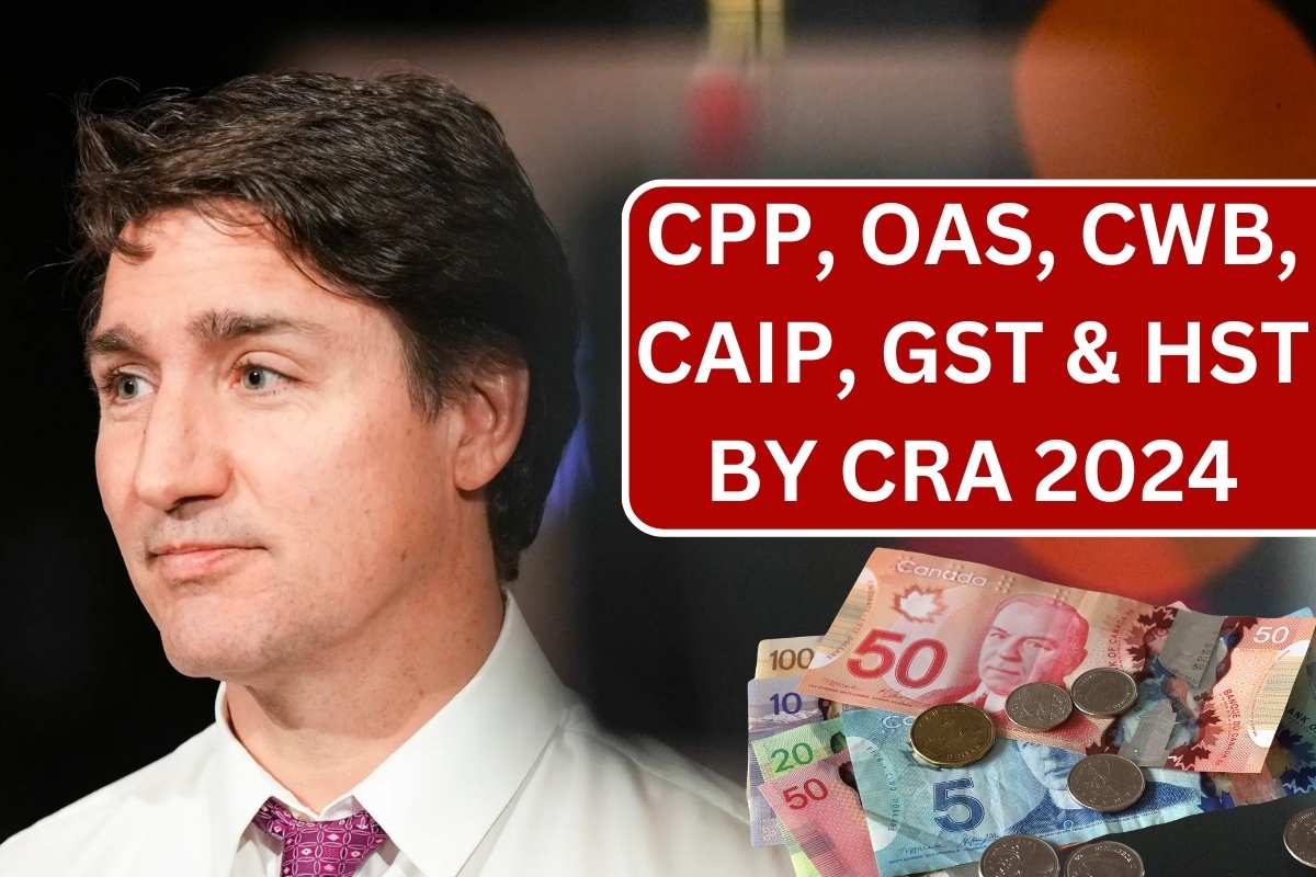 CPP, OAS, CWB, CAIP, GST & HST By CRA Payment Dates 2024 Know Amount