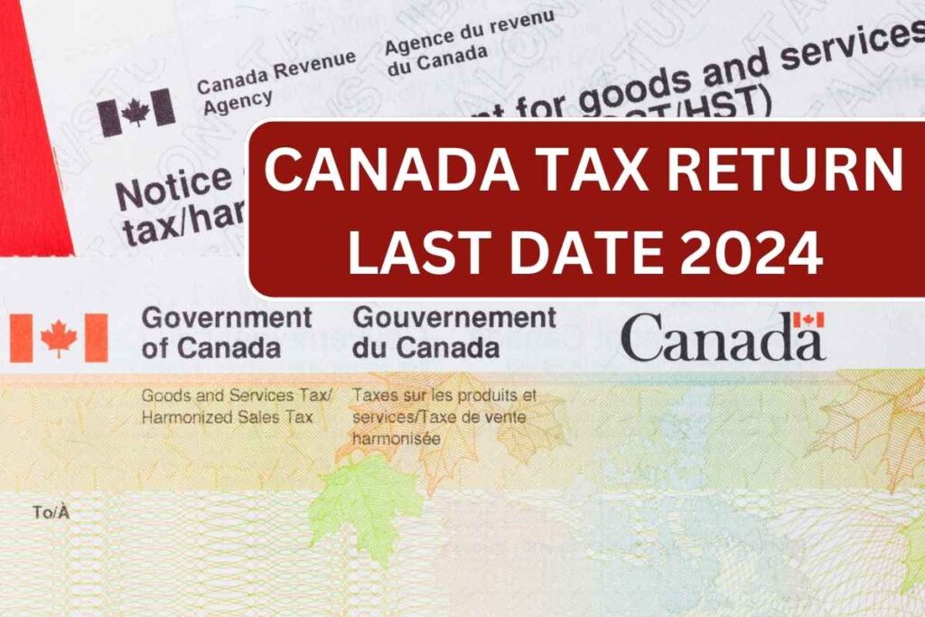 Canada Tax Return Last Date 2024 - Check Refund Dates & Amount