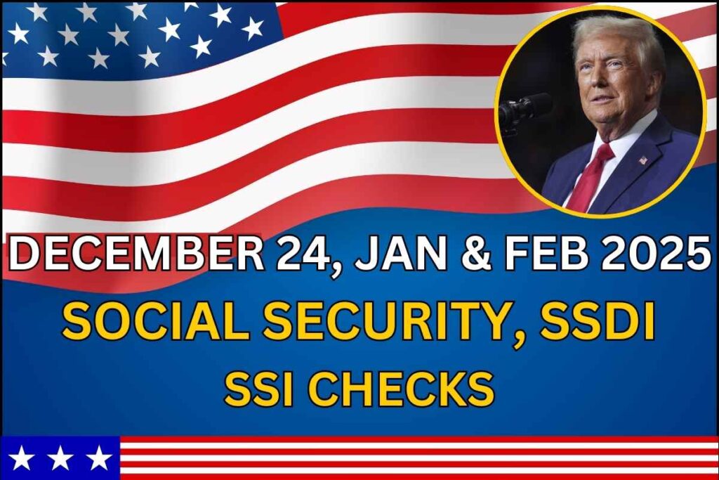 Dec 24, Jan & Feb 2025 Social Security, SSDI, SSI Checks Know Updates