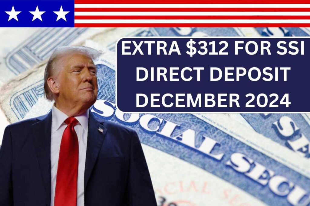 Extra $312 For SSI Direct Deposit December 2024 - Know Eligibility & Payment Dates